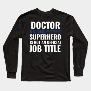 Doctor Because Superhero is not Official Job Title Long Sleeve T-Shirt